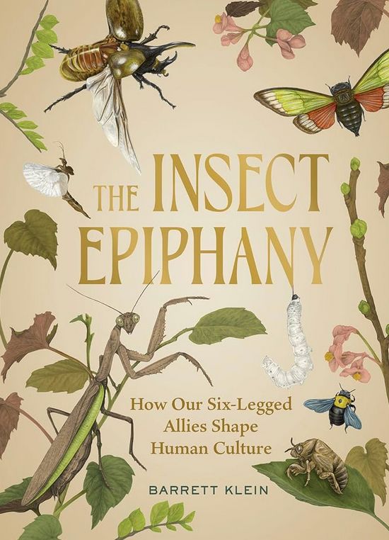 The cover of The Insect Epiphany: How Our Six-Legged Allies Shape Human Culture, by Barrett Klein. The cover has a tanned background and is full of illustrations of various insects like mantises and cicadas.