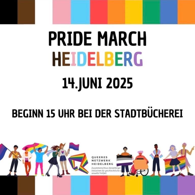 Am oberen und unteren Rand von links nach rechts die Progress-Pride-Farben. 

Unter dem oberen Rand in schwarz:
PRIDEMARCH
HEIDELBERG (in den Pridefarben)
14.JUNI 2025

BEGINN 15 UHR BEI DER STADTBÜCHEREI

Über dem unteren Rand viele bunte Menschen mit Regenbogenflaggen sowie:
QUEERES NETZWERK HEIDELBERG

Zusammenschluss Heidelberger Initiativen für geschlechtliche und sexuelle Vielfalt