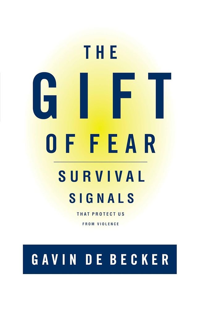 The Gift of Fear: Survival Signals that protect us from violence, by Gavin De Becker