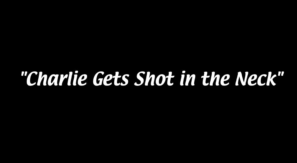 always sunny title card white text on a black bg, "Charlie Gets Shot in the Neck"