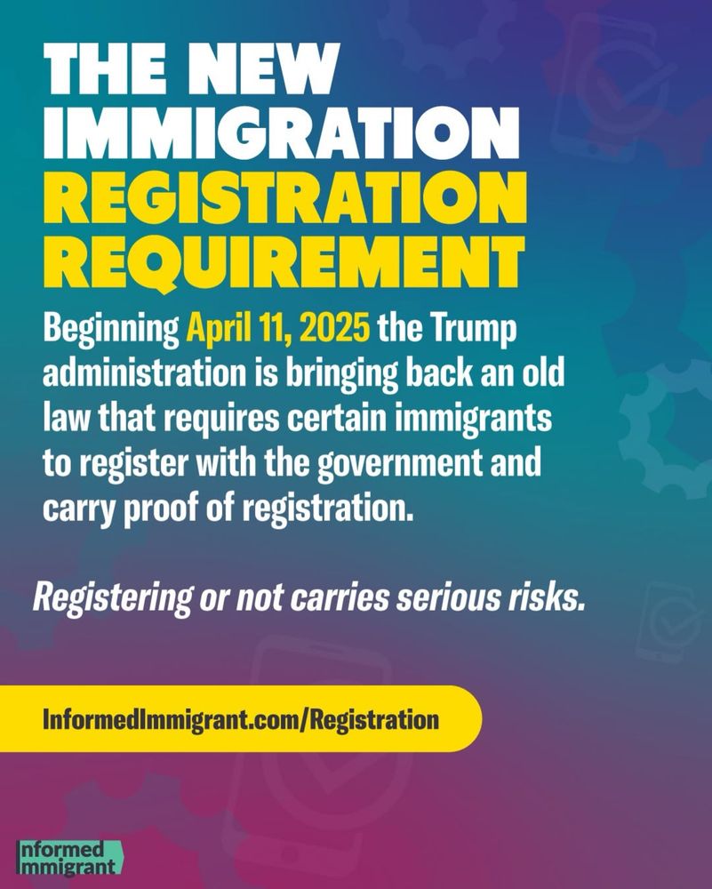 THE NEW
IMMIGRATION REGISTRATION REQUIREMENT
Beginning April 11, 2025 the Trump administration is bringing back an old law that requires certain immigrants to register with the government and carry proof of registration.
Registering or not carries serious risks.
InformedImmigrant.com/Registration