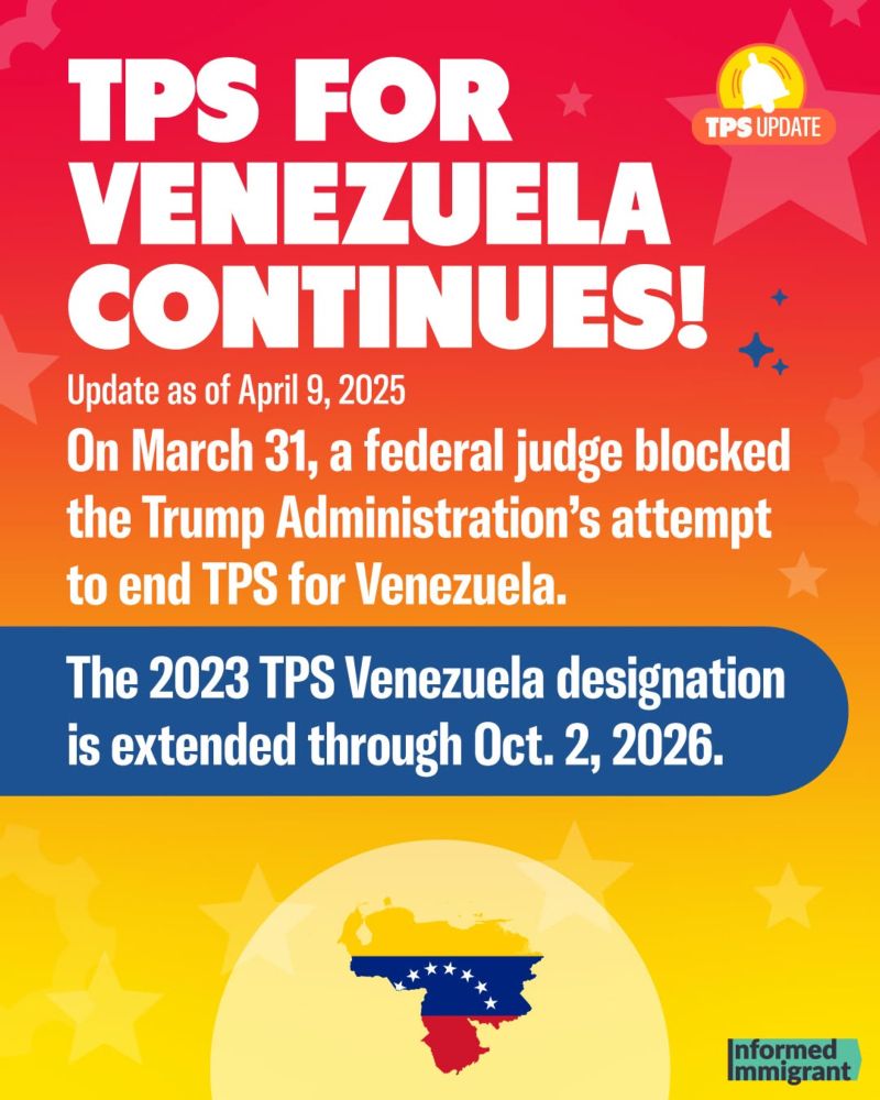 TPS FOR
TPS UPDATE
VENEZUELA CONTINUES!
Update as of April 9, 2025
On March 31, a federal judge blocked the Trump Administration's attempt to end TPS for Venezuela.
The 2023 TPS Venezuela designation is extended through Oct. 2, 2026.
