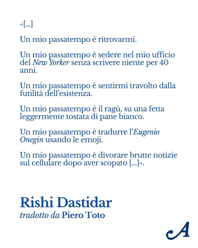 Italian translation of some verses from A Hobby of Mine. A visually styled Italian text excerpt in blue font on a white background.  The name “Rishi Dastidar” appears in bold blue, followed by “tradotto da Piero Toto” in italic blue, indicating the translator. A stylized letter “A” is positioned in the bottom right corner, representing the Atelier logo. 