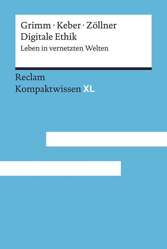 Titelseite des 2019 entstandenen Büchleins "Digitale Ethik. Leben in vernetzten Welten" von Petra Grimm, Tobias O. Keber und Oliver Zöllner in der Reihe Kompaktwissen XL bei Reclam.