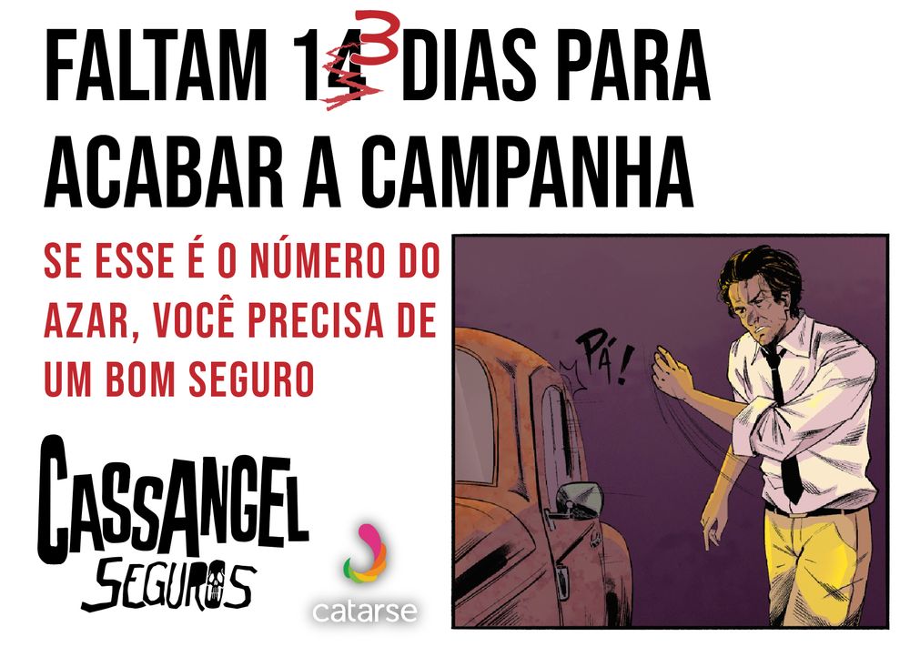 Anúncio da campanha de arrecadação de apoios como o título 'faltam 13 dias para acabar a campanha', sub título 'se esse é o número do azar, você precisa de um bom seguro' com um quadro da história em quadrinhos que mostra João Geraldo Cassangel, um homem pardo de cabelos pretos curtos batendo a porta do fusca vermelho com raiva. Ele está vestindo uma camisa social branca, uma gravata preta e uma calça social amarela.