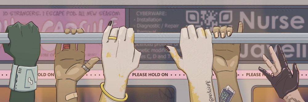 Digital illustration of a high handrail inside a fictional transit vehicle, with a variety of hands holding on (one reaching). The hands, accessories and background suggest this is a science fiction or fantasy setting (one hand is green; an ad in the back advertises cyberware). Just visible between the upstretched arms, a bright banner running the length of the image reminds passengers to PLEASE HOLD ON