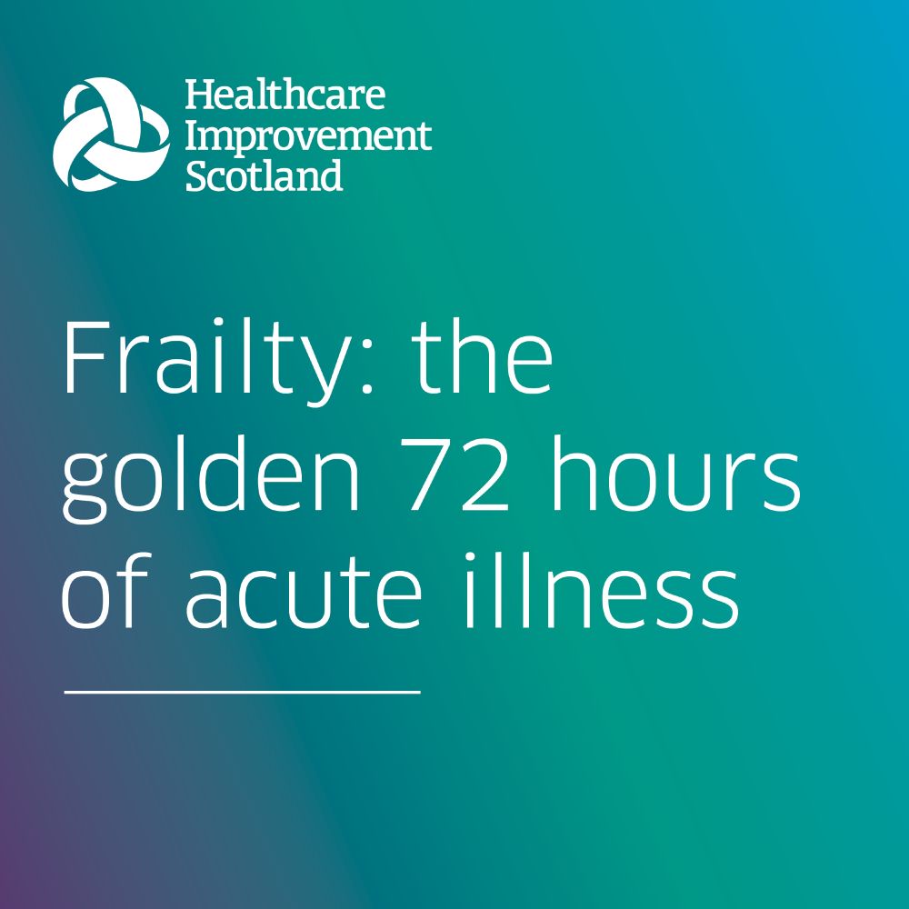 Healthcare Improvement Scotland logo

Frailty: the golden 72 hours of acute illness 
