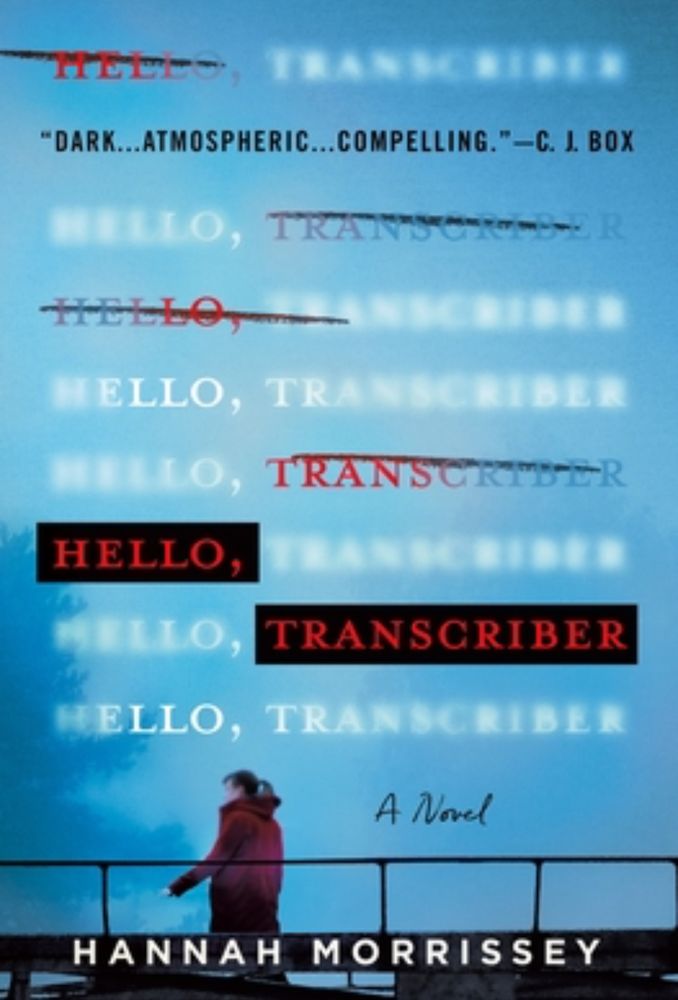 Cover of Hello, Transcriber by Hannah Morrissey. On the bottom is a woman in a red coat walking across a bridge. Above her are the words hello, transcriber written over and over again eight times. Some of the words are faded and some are crossed out. One hello and one transcriber are highlighted in black with red font.
