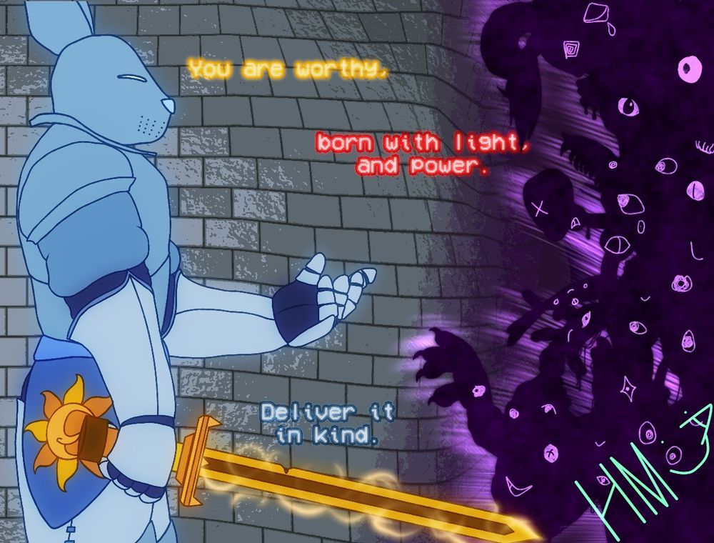 Based on Five Nights At Freddy's Help Wanted 2, a knight with rabbit ears attached is colored light blue based on the player's in-game model, as they face off against mass of purple goo in the shape of practically every character in the game. A pattern on the armor shows a glowing golden sun, while the knight wields the Princess's sword of light from Princess Quest.
An unseen party says, in glowing text;
"You are worthy,
born with light, and power.
Deliver it in kind."