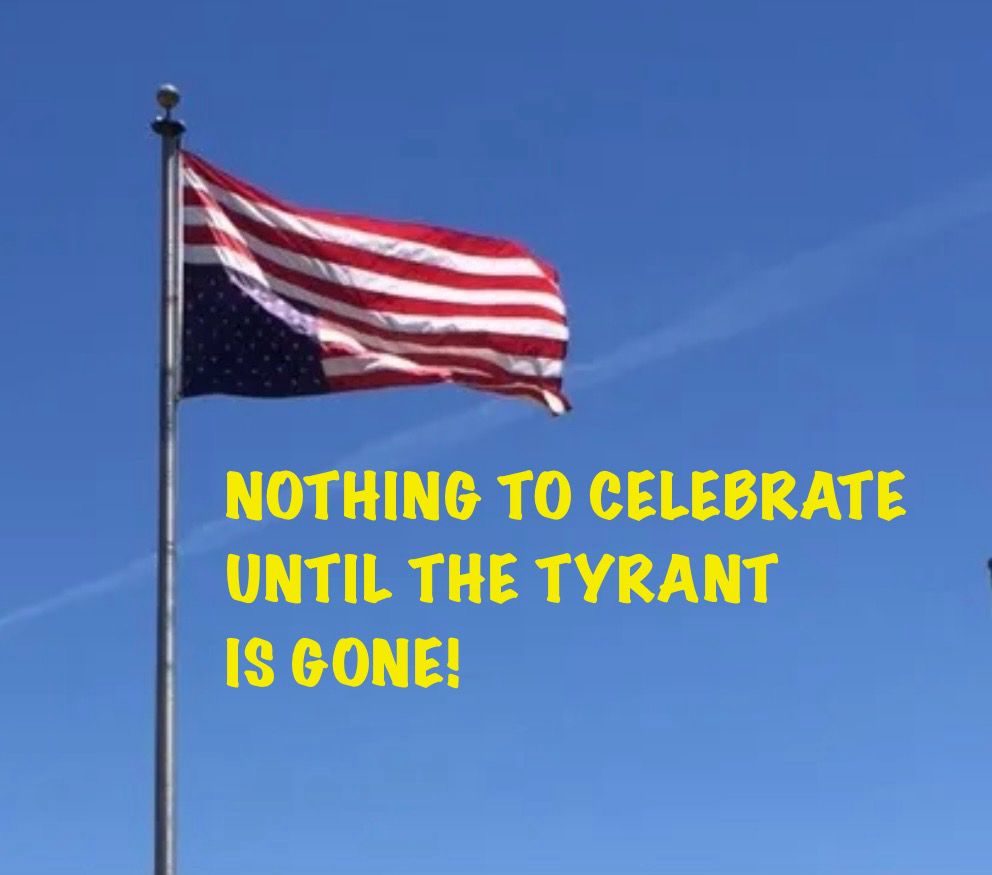 NOTHING TO CELEBRATE UNTIL
THE TYRANT IS GONE!