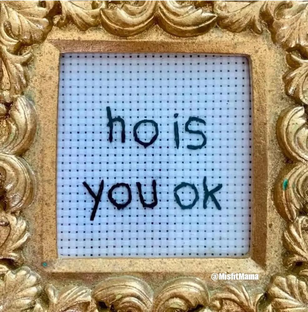 Framed stitch says “HO IS YOU OK”