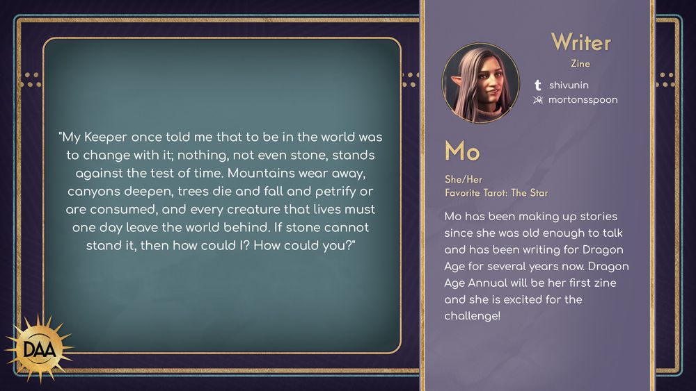 A fanfic excerpt from Mo, zine writer, that reads
"My Keeper once told me that to be in the world was to change with it; nothing, not even stone, stands against the test of time. Mountains wear away, canyons deepen, trees die and fall and petrify or are consumed, and every creature that lives must one day leave the world behind. If stone cannot stand it, then how could I? How could you?"