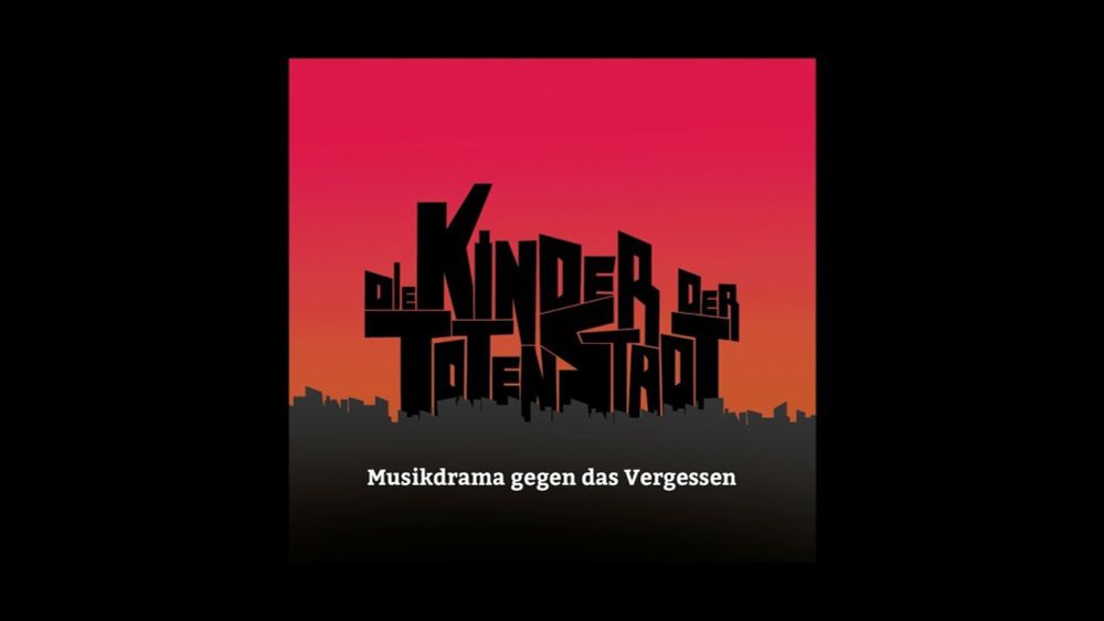 Die Kinder der toten Stadt | Musikdrama gegen das Vergessen