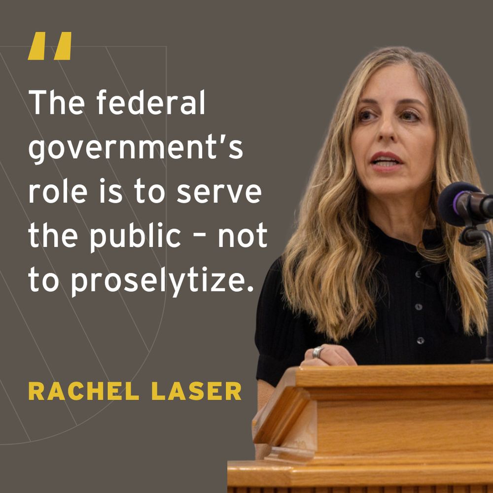 Rachel Laser speaks at a podium, with a quote beside her stating, 'The federal government's role is to serve the public – not to proselytize.'
