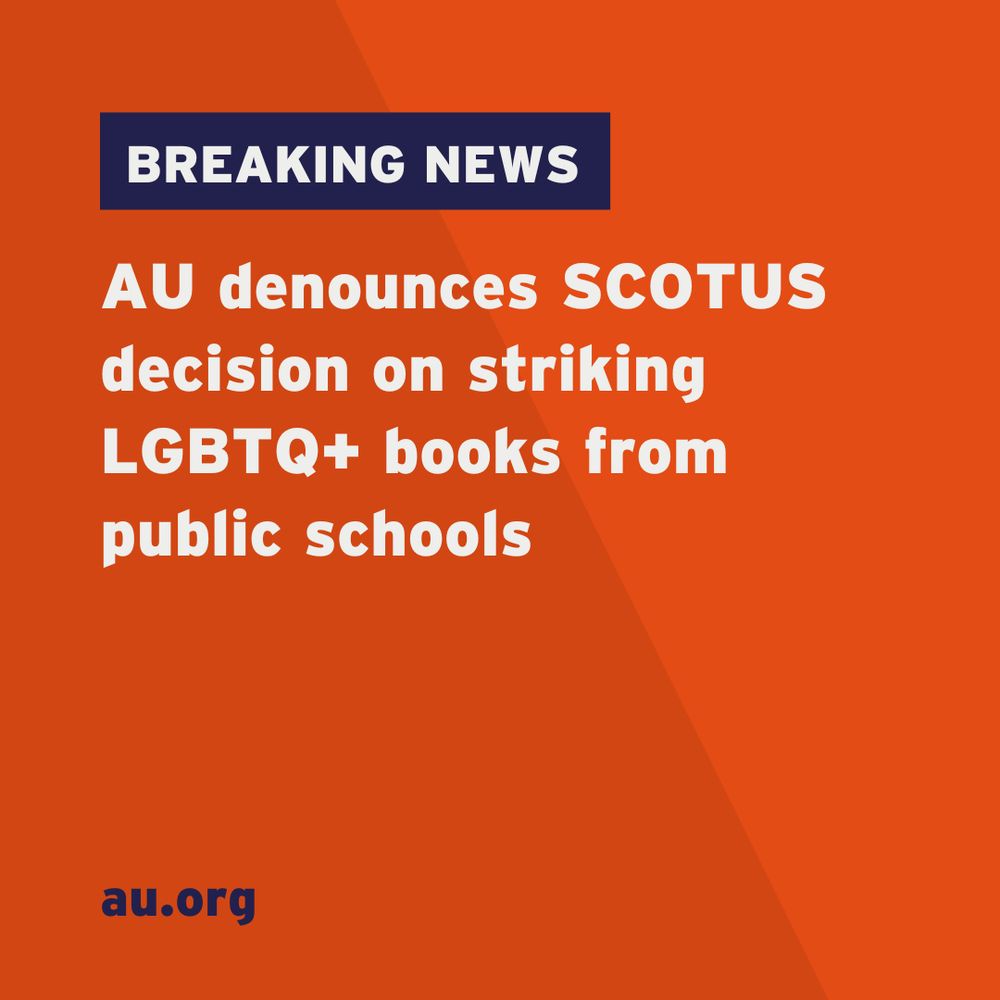 Image featuring a breaking news headline that reads "AU denounces SCOTUS decision on striking LGBTQ+ books from public schools." The background is orange with the AU.org logo in the corner.
