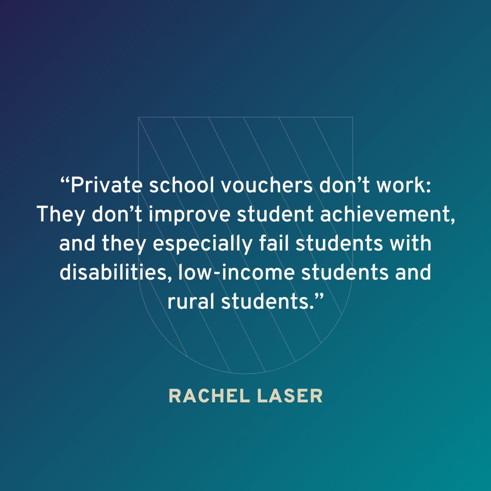 Quote criticizing private school vouchers, stating they fail to improve student achievement for low-income students, students with disabilities, and rural students, attributed to Rachel Laser, set against a blue geometric background.