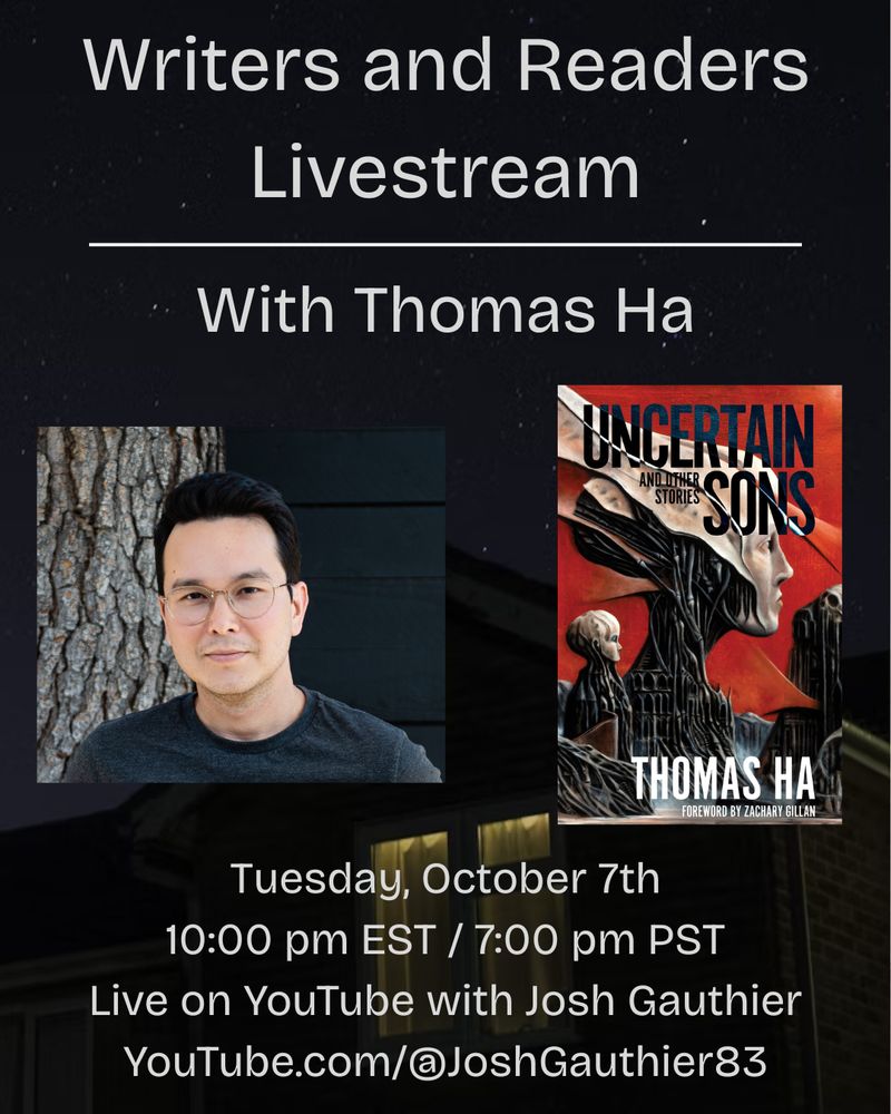Event Graphic reads "Writers and Readers Livestream with Thomas Ha. Tuesday, October 7th. 10 pm EST / 7 pm PST. Live on YouTube with Josh Gauthier. YouTube.com/@JoshGauthier83." The graphic also shows an author headshot of Thomas Ha and the cover image of Uncertain Sons.