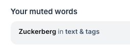 A screenshot of Bluesky moderation muted words: Your muted words: "Zuckerberg" in text & tags