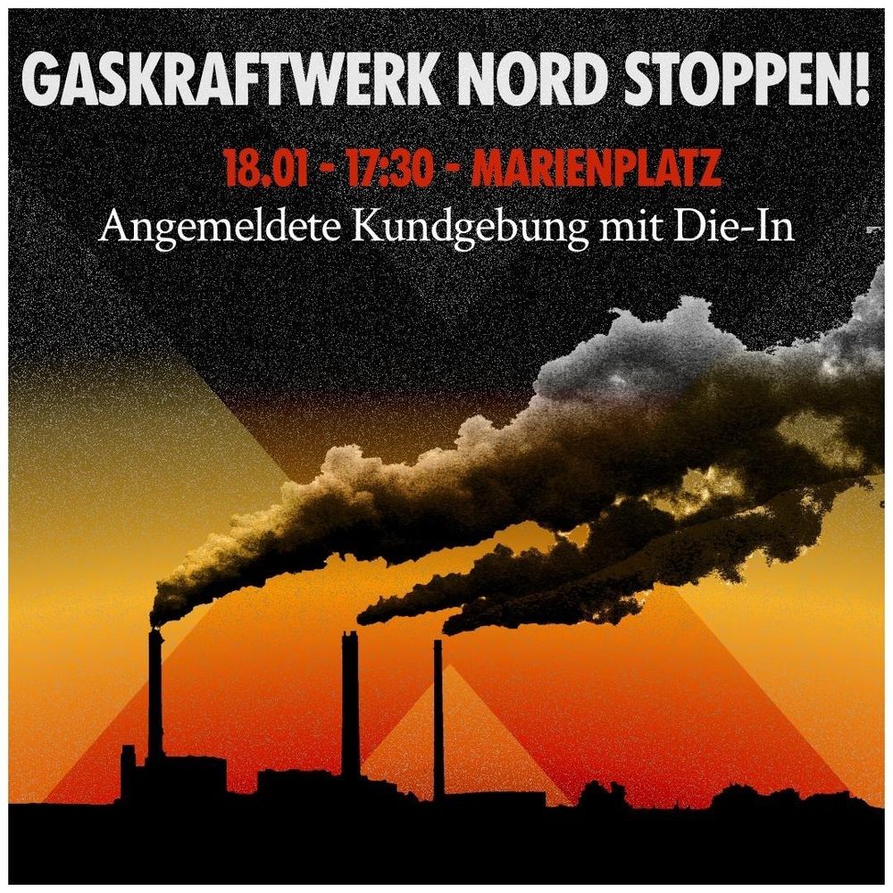 Graskraftwerk Nord Stoppen!
18.01. - 17:30 - Marienplatz
Angemeldete Kundgebung mit Die-In