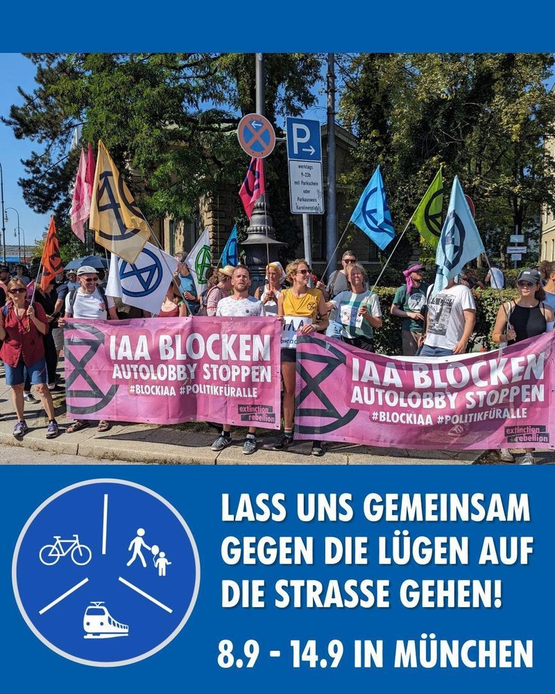 Viele Aktivisti mit Fahnen u. Bannern "IAA BLOCKEN AUTOLOBBY STOPPEN" von XR bei der letzten Mobilitätswendedemo in München 2023

LASS UNS GEMEINSAM GEGEN DIE LÜGEN AUF DIE STRASSE GEHEN!
8.9 - 14.9 IN MÜNCHEN