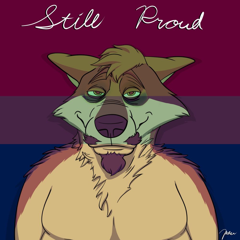 Anthropomorphic male wolf with facial hair in a bust portrait illustration. He is looking to the viewer with a weary smile and half-lidded eyes with raised eyebrows. His eyes are baggy with sore coloring.
Overlayed are the colors of the Bisexual Pride flag which is also the background.
The text at the top states in cursive writing "Still Proud" with a signature at the bottom right.
