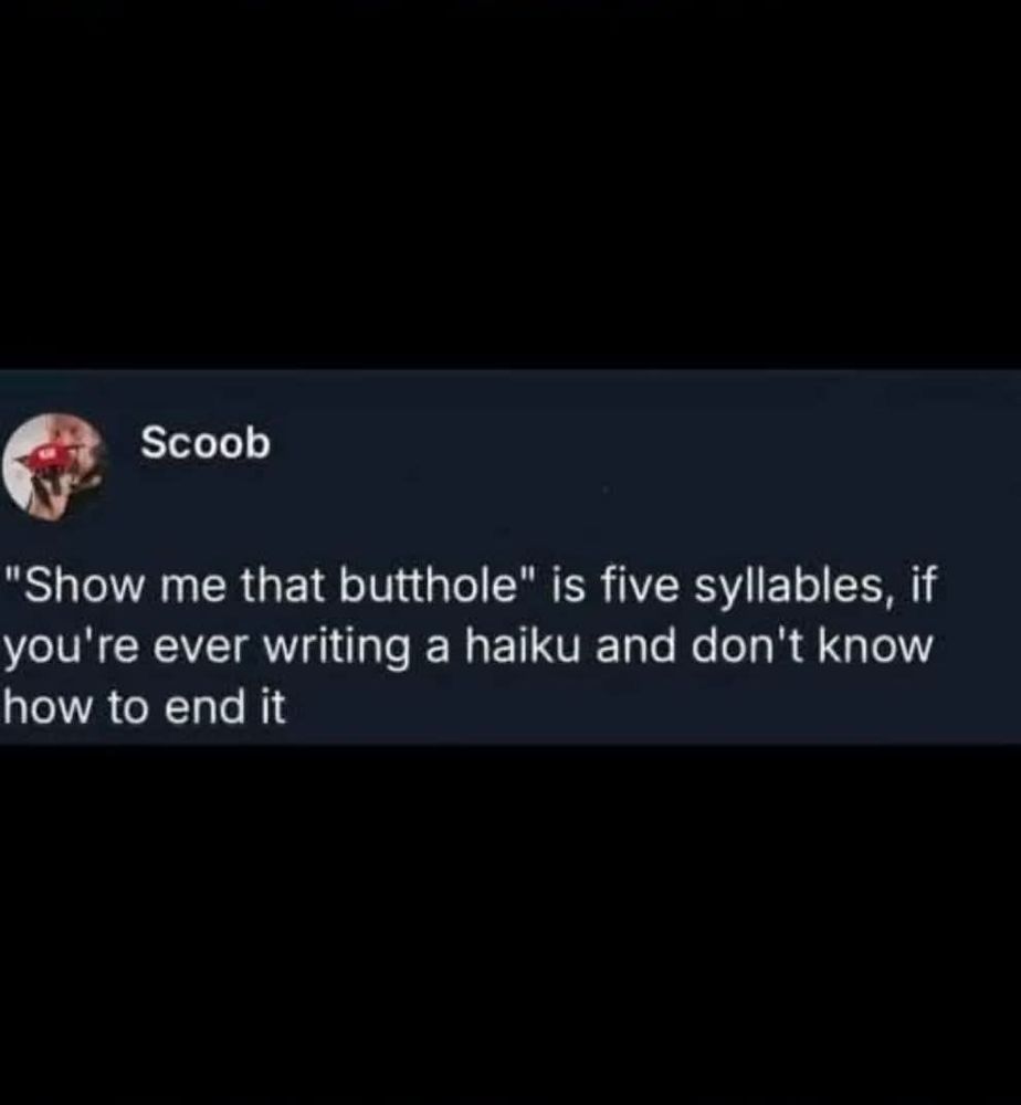 This image is a screenshot of a social media post from a user named "Scoob." The post humorously and crudely suggests that the phrase "Show me that butthole" is five syllables, making it a suitable final line for a haiku when a writer is stuck. The text is white on a dark background.