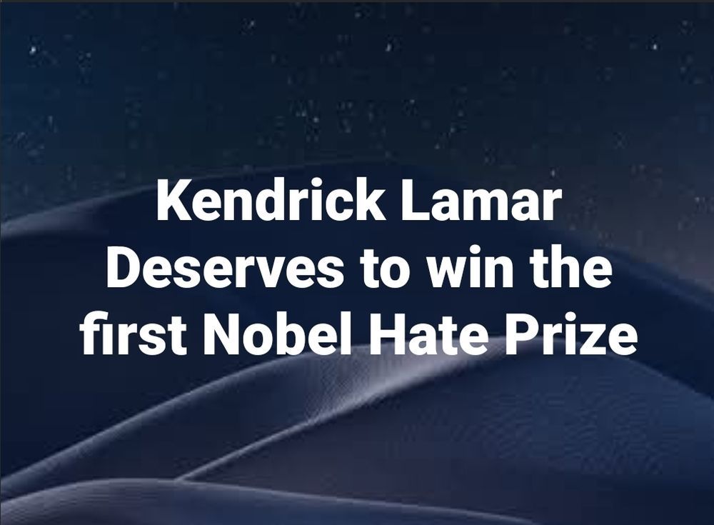 Kendrick Lamar Deserves to win the first Nobel Hate Prize
