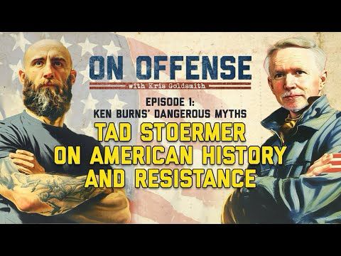 Ken Burns Got It Wrong: Tad Stoermer on the Real History of American Resistance | On Offense Ep. 1