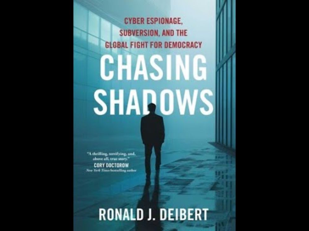 Chasing Shadows: Cyber Espionage, Subversion, and the Global Fight for Democracy, with Ron Deibert