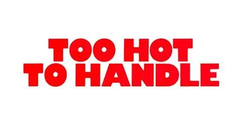 too hot to handle
