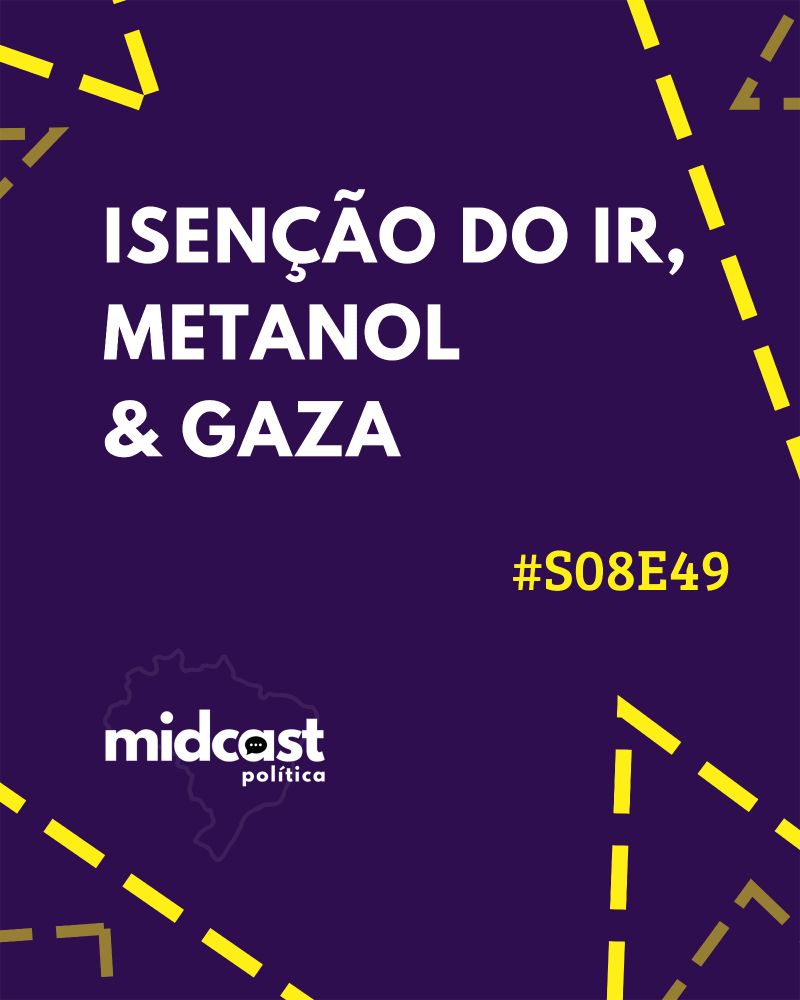 Imagem com fundo roxo escuro, faixas diagonais amarelas simulando linhas tracejadas, com o texto em branco: 'Isenção do IR, Metanol e Gaza'. No canto inferior, logotipo do podcast Midcast Política em branco sobre o contorno do mapa do Brasil, e à direita a marcação '#S08E49' em amarelo.
