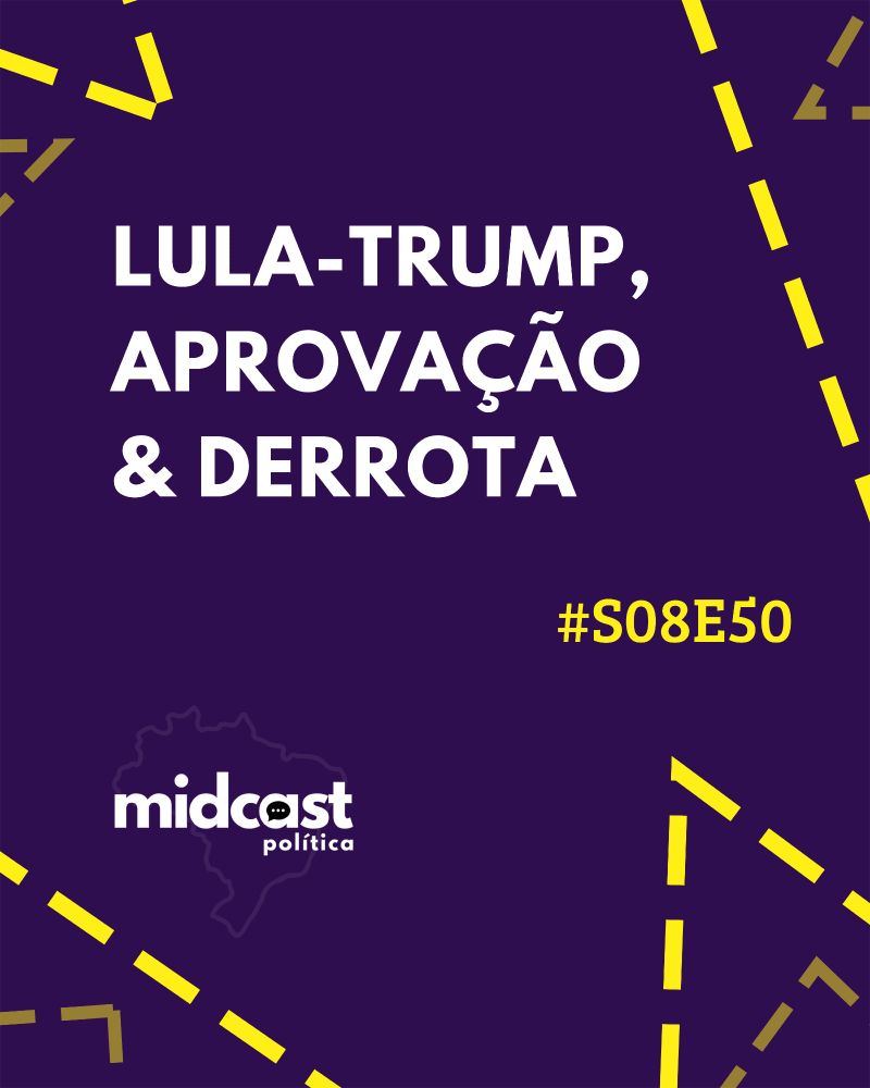 Imagem com fundo roxo escuro, faixas diagonais amarelas simulando linhas tracejadas, com o texto em branco: 'Lula-Trump, Aprovação e Derrota'. No canto inferior, logotipo do podcast Midcast Política em branco sobre o contorno do mapa do Brasil, e à direita a marcação '#S08E50' em amarelo.