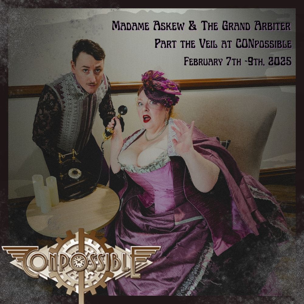 Madame Askew is sitting on a chair by a small table with an antique phone and candles on it.  She's looking quite shocked.  The Grand Arbiter is leaning over the table with a look of deep concern on his face.  They're both dressed in a profusion of lavender and black half mourning.  Around the corners of the image is some smoky shadows that look a bit menacing in a genteel sort of way

The image text reads:

Madame Askew and the Grand Arbiter 
Part the Veil at CONpossible
February 7th - 9th, 2025