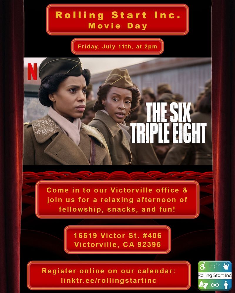 [ID: a graphic of seats in a movie theater with red curtains on the sides. The image on the screen is a movie poster of the movie The Six Triple Eight, which is an image of two African American women in crisp uniform looking out as other women in the same uniform fill the background. Text on the graphic says "Rolling Start Inc. Movie Day. Friday, July 11th, at 2pm. Come in to our Victorville office & join us for a relaxing afternoon of fellowship, snacks, and fun! 16519 Victor St. #406 Victorville, CA 92395. Register online on our calendar: linktr.ee/rollingstartinc followed by the Rolling Start Inc logo]