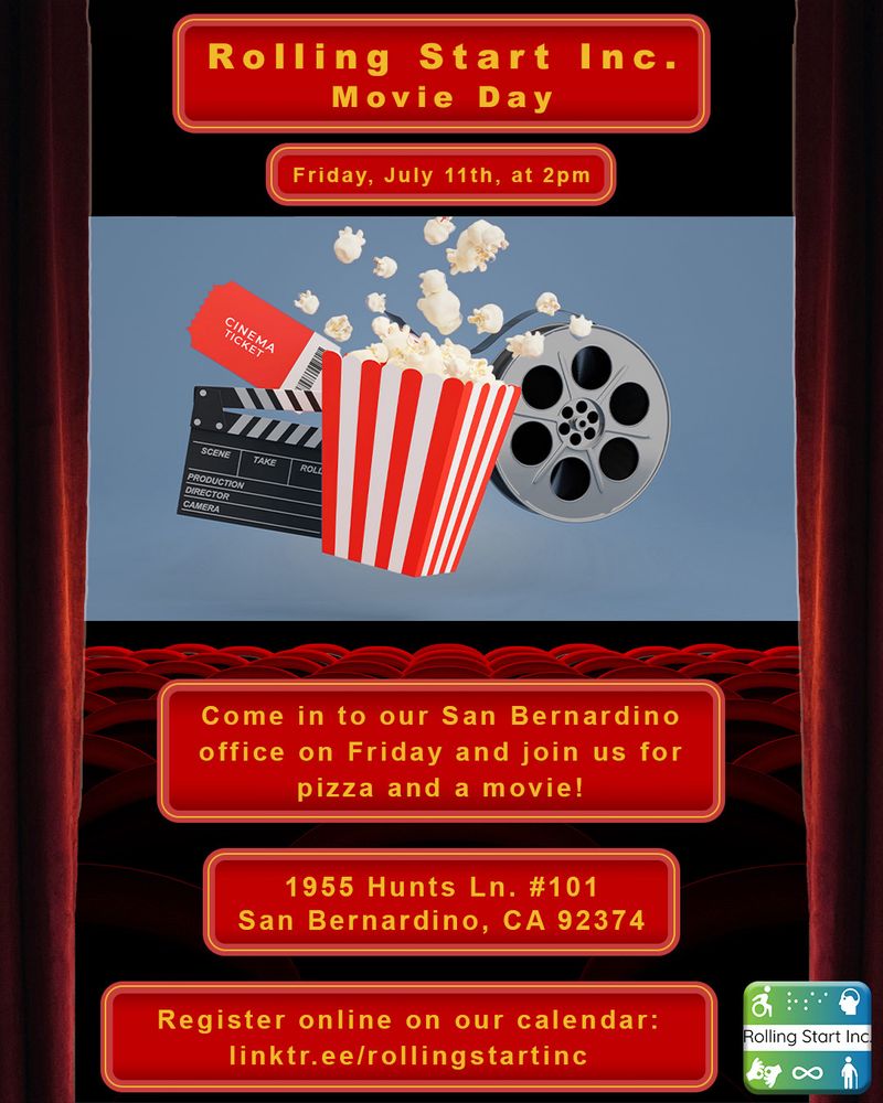 [ID: a graphic of seats in a movie theater with red curtains on the sides. The image on the screen is a graphic of popcorn, a film reel, a movie ticket, and a movie slate. Text on the graphic says "Rolling Start Inc. Movie Day. Friday, July 11th, at 2pm. Come in to our San Bernardino office on Friday and join us for pizza and a movie! 1955 Hunts Ln. #101San Bernardino, CA 92374. Register online on our calendar: linktr.ee/rollingstartinc followed by the Rolling Start Inc logo]