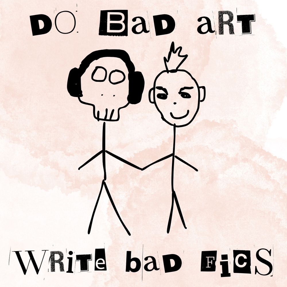 A stick-man drawing of Ghost and Soap from Call of Duty. The writing around the drawing says:

"DO BAD ART"
"WRITE BAD FICS"
