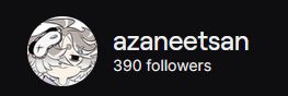 screencap of azaneetsan's twitch username and follower count of 390