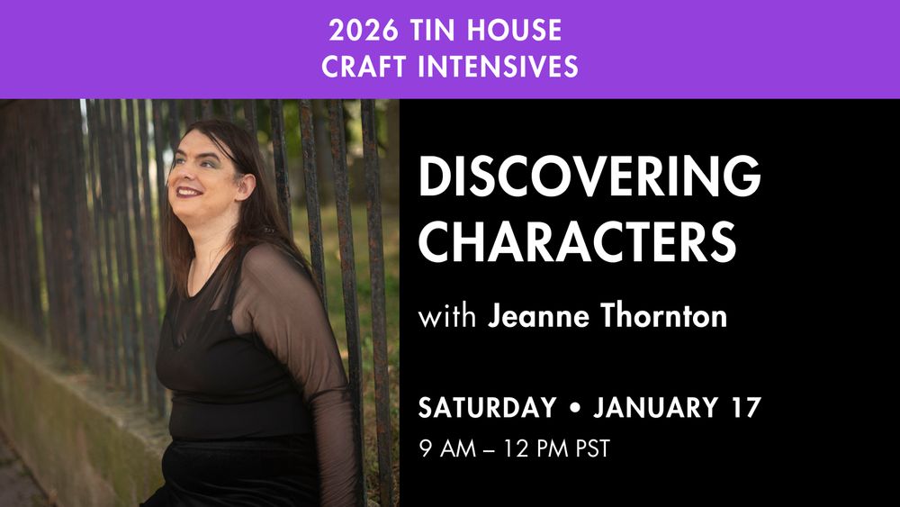 Media description: An ad for an online class. A photo of a person in a black dress sitting against a fence. Text reads: 2026 Tin House Craft Intensives, Saturday, January 17, 9am - 12pm PST, Discovering Characters with Jeanne Thornton