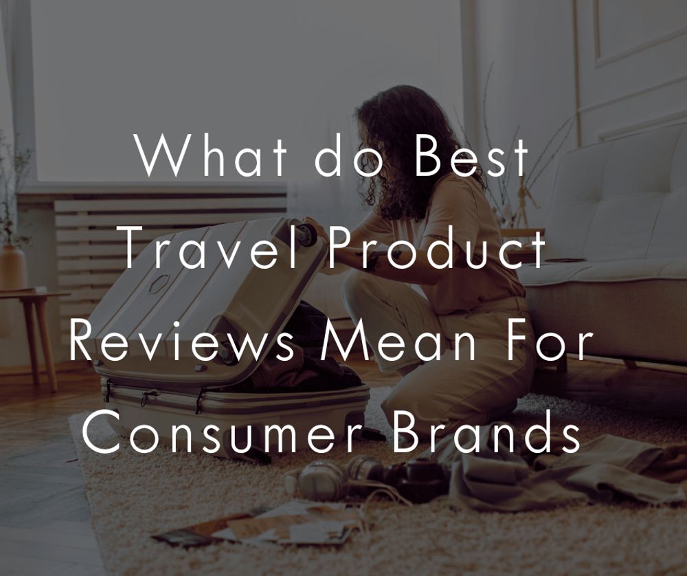 What do Best Travel Product Reviews Mean For Consumer Brands