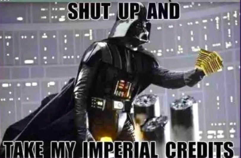 Darth Vader holding credits shouting “Shut up and take my Imperial Credits!”