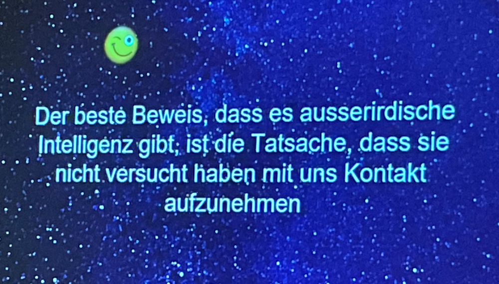 Slide with text: the best prove that there is extraterrestrial intelligent life ist that they never tried to get into contact with us:-)
