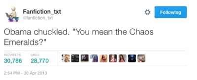 A tweet by Fanficfion_txt which reads:

Obama chuckled. "You mean the Chaos Emeralds?"