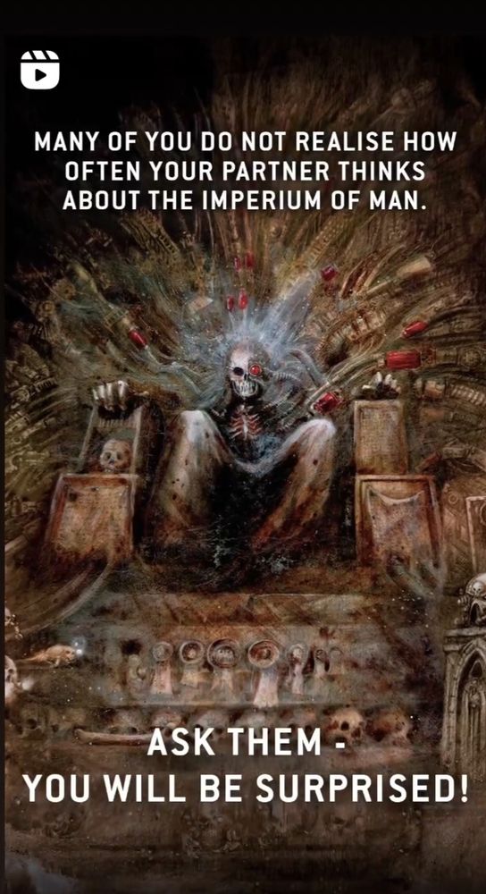 A screenshot of a Warhammer 40,000 post. Over a John Blanche painting of the corpse/barely alive body of the Emperor of Mankind sitting on the Golden Throne that sustains him, is the text: 

MANY OF YOU DO NOT REALISE HOW OFTEN YOUR PARTNER THINKS ABOUT THE IMPERIUM OF MAN.

ASK THEM- YOU WILL BE SURPRISED!