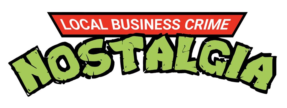 The words "Local Business Crime Nostalgia" as the Teenage Mutant Ninja Turtles logo 