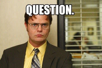 Dwight Schrute from The Office asking "QUESTION"