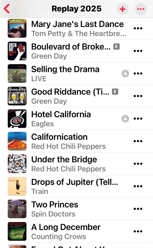 
Replay 2025


Mary Jane's Last Dance Tom Petty & The Heartbre...
.
GREEN
Boulevard of Broke...
E]
Green Day
.

Selling the Drama
LIVE

Green Dày
Good Riddance (Ti... ®
Green Day
.

Hotel California
Eagles


Californication
Red Hot Chili Peppers
.

Under the Bridge Red Hot Chili Peppers


Drops of Jupiter (Tell...
Train
.

Two Princes
Spin Doctors


A Long December
Counting Crows
