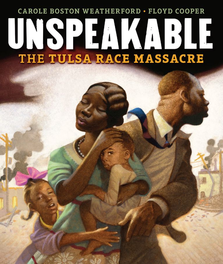 Cover of Carole Boston Weatherford's and Floyd Cooper's UnSpeakable - The Tulsa Race Massacre - a Black family leaving burning Tulsa behind.  The father looks back, the mother's eyes are closes, face upturned, the child in her arms is looking  directly at us, the child walking has a bright pink bow in her hair.