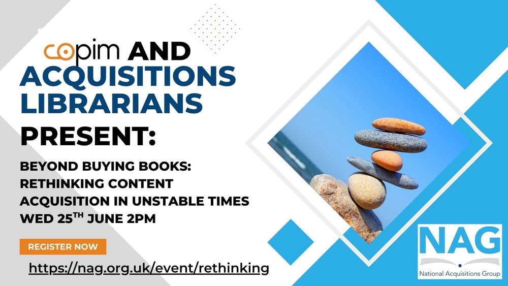 Copim and acquisitions librarians present… Beyond buying books: Rethinking content acquisition in unstable times
Wed 25th June 2pm
https://nag.org.uk/event/rethinking/
Graphic of a pile of precariously balanced rocks in NAG and Copim colours.