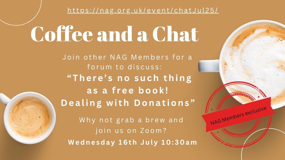 Headline Coffee and a Chat, subheader "There's no such thing as a free book - dealing with donations" on a coffee coloured background with pic of a mug. Stamp reads "NAG members exclusive. 16th July 1030 https://nag.org.uk/event/chatjul25/