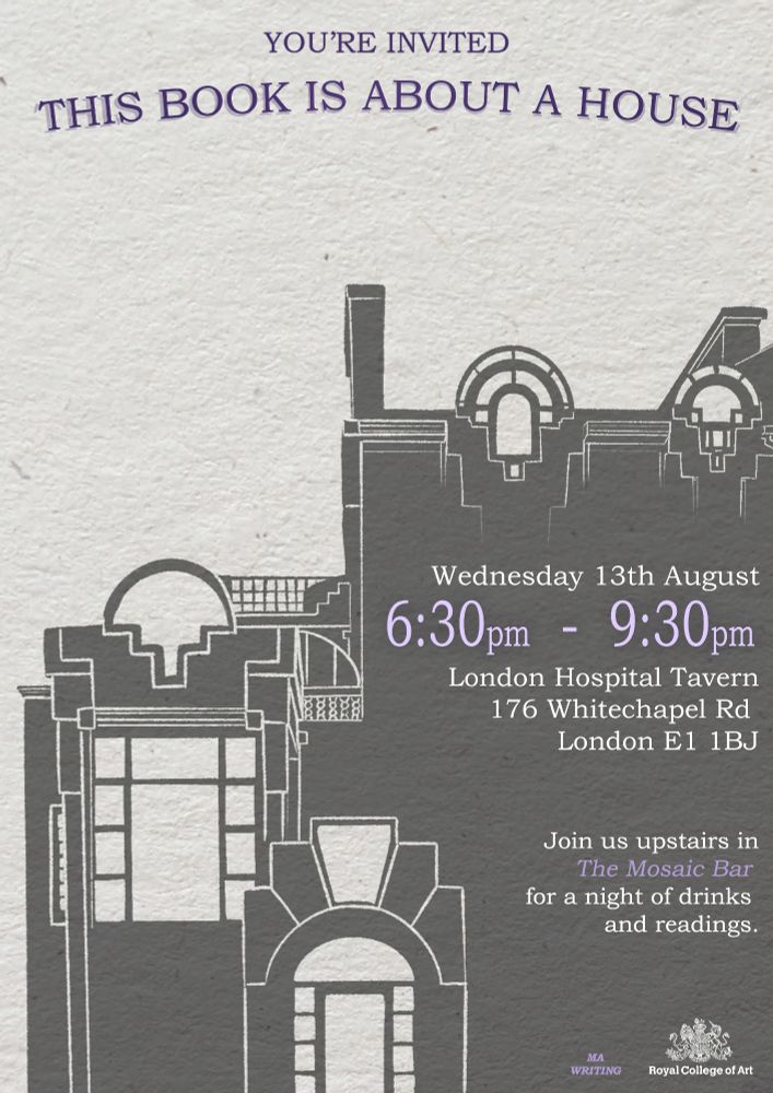 You're invited:
This Book is about a House
Wednesday 13 August
6.30pm – 9.30pm
London Hospital Tavern 
176 Whitechapel Road
London
E1 1BJ

Join us upstairs in 
The Mosaic Bar
for a night of drinks and readings
